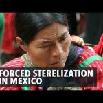 Forced Sterilizations Reopened—New Mexico Investigates Forced Sterilization To Indigenous Women In Mexico