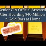 Senior CIA Official Arrested After Hoarding $40 Million in Gold Bars at Home