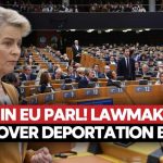 EU Cracks Down: Offshore Hubs, 30‑Month Detention CHAOS In EU Parl! Lawmakers Clash Over Deportation Bill Allowing Nations To Build Detention Centres