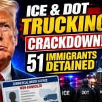BREAKING: ICE and DOT Expand Trucking Crackdown to 4 States — 51 Immigrants Detained
